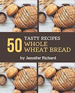 50 Tasty Whole Wheat Bread Recipes