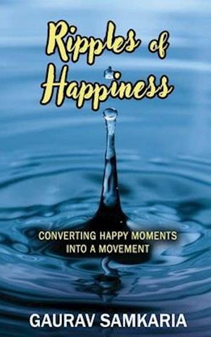 RIPPLES OF HAPPINESS: CONVERTING HAPPY MOMENTS INTO A MOVEMENT