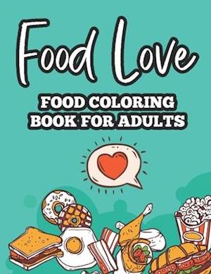 Food Love Food Coloring Book For Adults