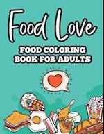 Food Love Food Coloring Book For Adults