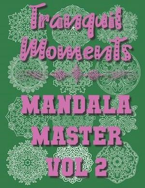 Tranquil Moments - Mandala Master Vol 2: 50 Challenging Designs