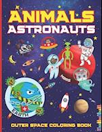 Animals Astronauts Outer Space Coloring Book: With Planets Rockets Spaceships Stars Great Gift for Kids Preschoolers Girls and Boys 