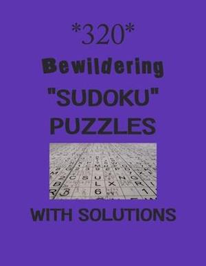 320 Bewildering "Sudoku" Puzzles with Solutions