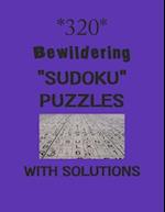 320 Bewildering "Sudoku" Puzzles with Solutions