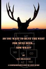 So You Want To Hunt The West For Mule Deer: Now What 