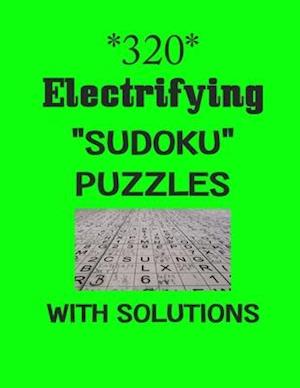 320 Electrifying "Sudoku" puzzles with Solutions