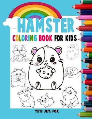 Hamster coloring book for kids: Hamster coloring book accompanied by beautiful rainbows for children 2-3-4-5-6-7-8-9-10-11 and 12 years