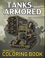 Tanks And Armored Vehicles Coloring Book: Heavy Battle Military Army Vehicles Coloring Book For Kids 