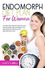 Endomorph Diet Plan for Women: A Guide Plan Step-by-Step for your Specific Body Type to Weight Loss with Delicious Recipes and Specific Excercises 