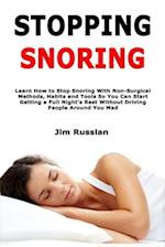 Stopping Snoring: Learn How to Stop Snoring With Non-Surgical Methods, Habits and Tools So You Can Start Getting a Full Night's Rest Without Driving P