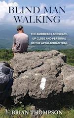 Blind Man Walking: Views of the American Landscape from the Appalachian Trail 