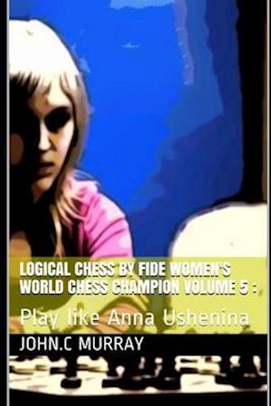 Logical Chess by Fide Women's World Chess Champion volume 5