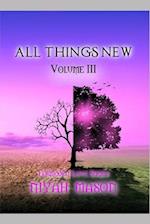 All Things New: Volume III 