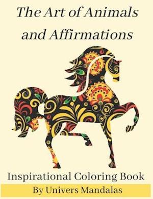 The Art of Animals and Affirmations Inspirational Coloring Book By Univers Mandalas