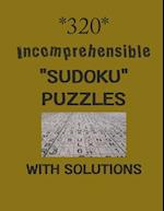 320 Incomprehensible "Sudoku" puzzles with Solutions