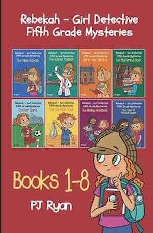 Rebekah - Girl Detective Fifth Grade Mysteries Books 1-8