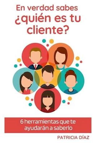 En verdad sabes ¿Quién es tu cliente?