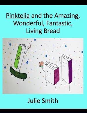 Pinktelia and the Amazing, Wonderful, Fantastic Living Bread