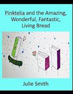 Pinktelia and the Amazing, Wonderful, Fantastic Living Bread