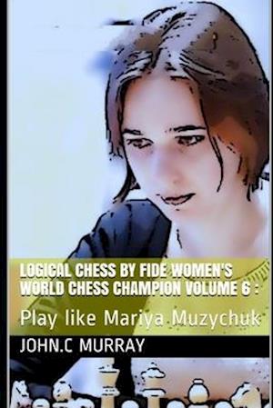 Logical Chess by Fide Women's World Chess Champion volume 6