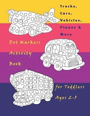 Trucks, Cars, Vehicles, Planes & More Dot Markers Activity Book for Toddlers Ages 2-5