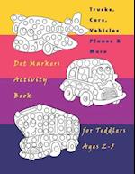 Trucks, Cars, Vehicles, Planes & More Dot Markers Activity Book for Toddlers Ages 2-5