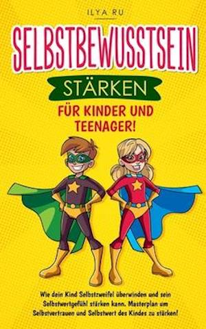 Selbstbewusstsein Stärken Für Kinder Und Teenager