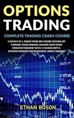 Options Trading: Complete Trading Crash Course, Build Your Six-figure Income by Turning Your Annual Income Into Your Monthly Income With 2 Manuscripts