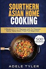 Sourthern Asian Home Cooking: 5 Books In 1: 77 Recipes (x5) To Prepare Spicy Tasty Asian Food For Beginners 