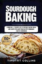 Sourdough Baking: 2 Books In 1: 77 Recipes (x2) To Prepare Tartine Bread And Loaves Pizza And Focaccia With Homemade Starter Sourdough 