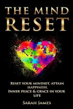 THE MIND RESET: Reset Your Mindset, Attain Happiness, Inner Peace & Grace In Your Life 