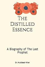 The Distilled Essence: A Biography of The Last Prophet 