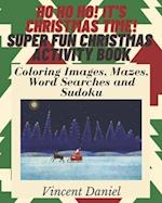 Ho Ho Ho! It's Christmas Time! Super Fun Christmas Activity Book!