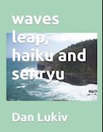 waves leap, haiku and senryu