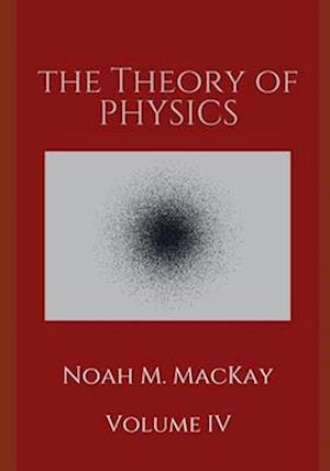 Theory of Physics, Volume 4: Quantum Mechanics