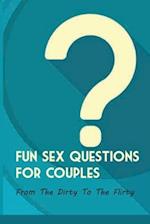 Fun Sex Questions For Couples- From The Dirty To The Flirty