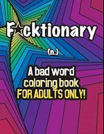 Fucktionary; A bad word coloring book for adults only!: Cuss Word Coloring Book for Stress Relief and Relaxation. 