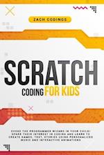 Scratch Coding for Kids: Evoke the Programmer Wizard in Your Child! Spark Their Interest in Coding and Learn to Create Games, Text, Stories Using Pers
