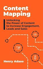 Content Mapping: Unlocking the Power of Content to Increase Engagement, Leads and Sales 