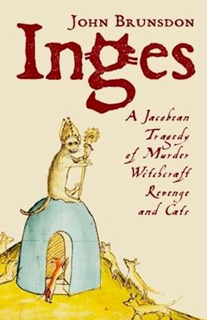 Inges: A Jacobean Tragedy of Murder, Witchcraft, Revenge, & Cats