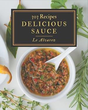 303 Delicious Sauce Recipes