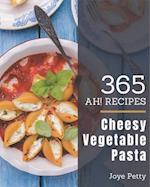 Ah! 365 Cheesy Vegetable Pasta Recipes