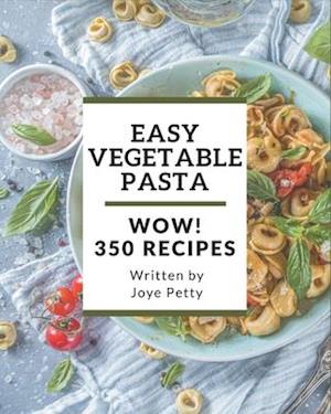 Wow! 350 Easy Vegetable Pasta Recipes