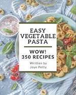 Wow! 350 Easy Vegetable Pasta Recipes