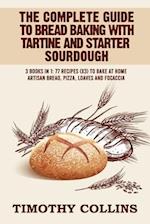 The Complete Guide To Bread Baking With Tartine And Starter Sourdough: 3 Books In 1: 77 Recipes (x3) To Bake At Home Artisan Bread, Pizza, Loaves And 