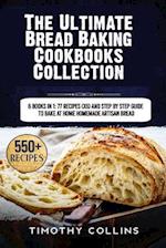 The Ultimate Bread Baking Cookbooks Collection: 6 Books In 1: 77 Recipes (x6) And Step By Step Guide To Bake At Home Homemade Artisan Bread 