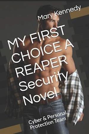 MY FIRST CHOICE A REAPER Security Novel: Cyber & Personal Protection Team