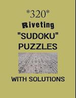 320 Riveting "Sudoku" puzzles with Solutions