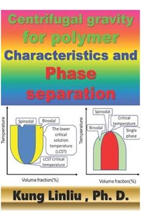 Centrifugal gravity for polymer characteristics and phase separation