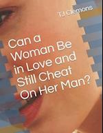 Can a Woman Be in Love and Still Cheat On Her Man?